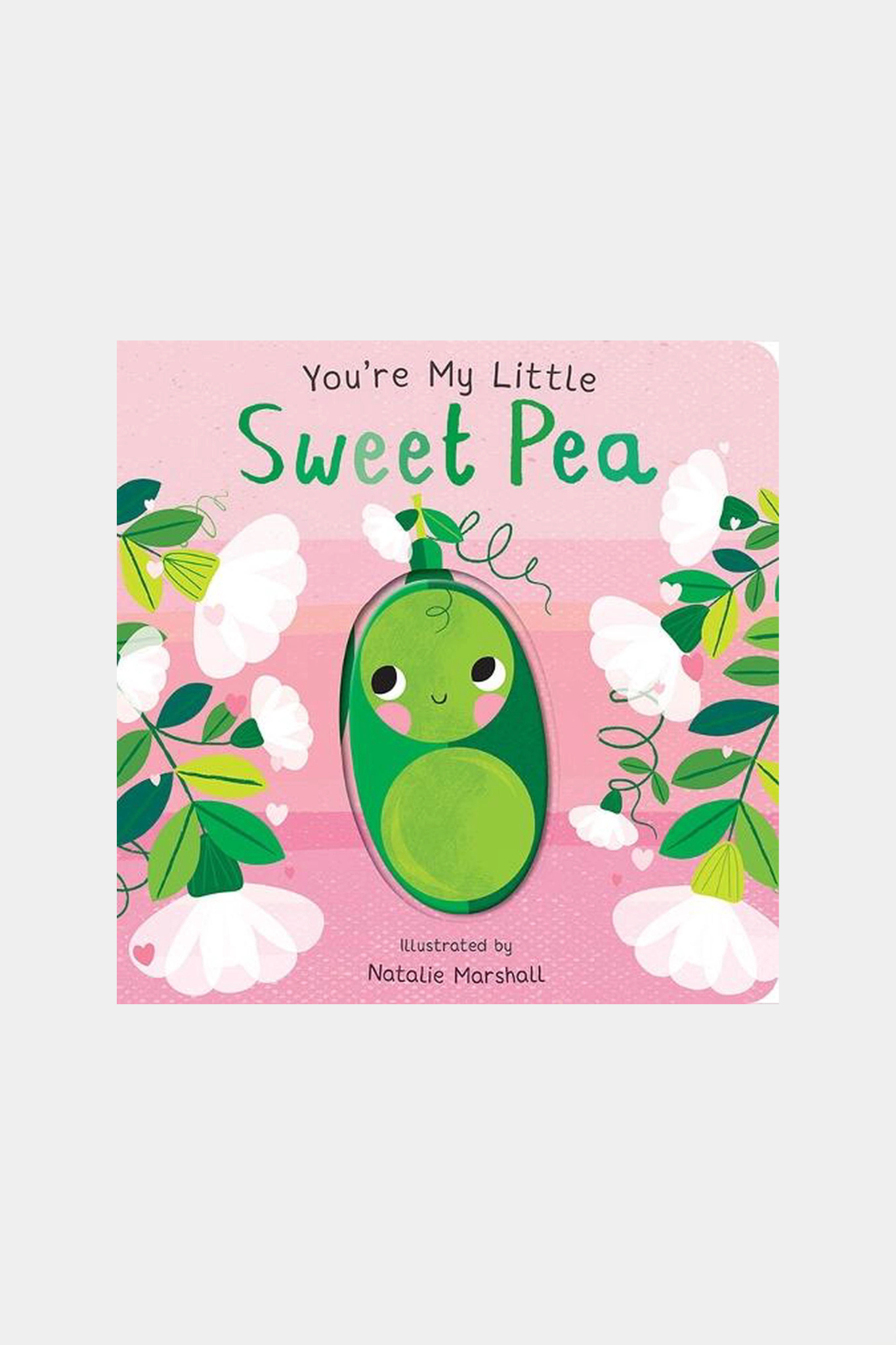 You’re My Little Sweet Pea: A Deliciously Adorable Board Book