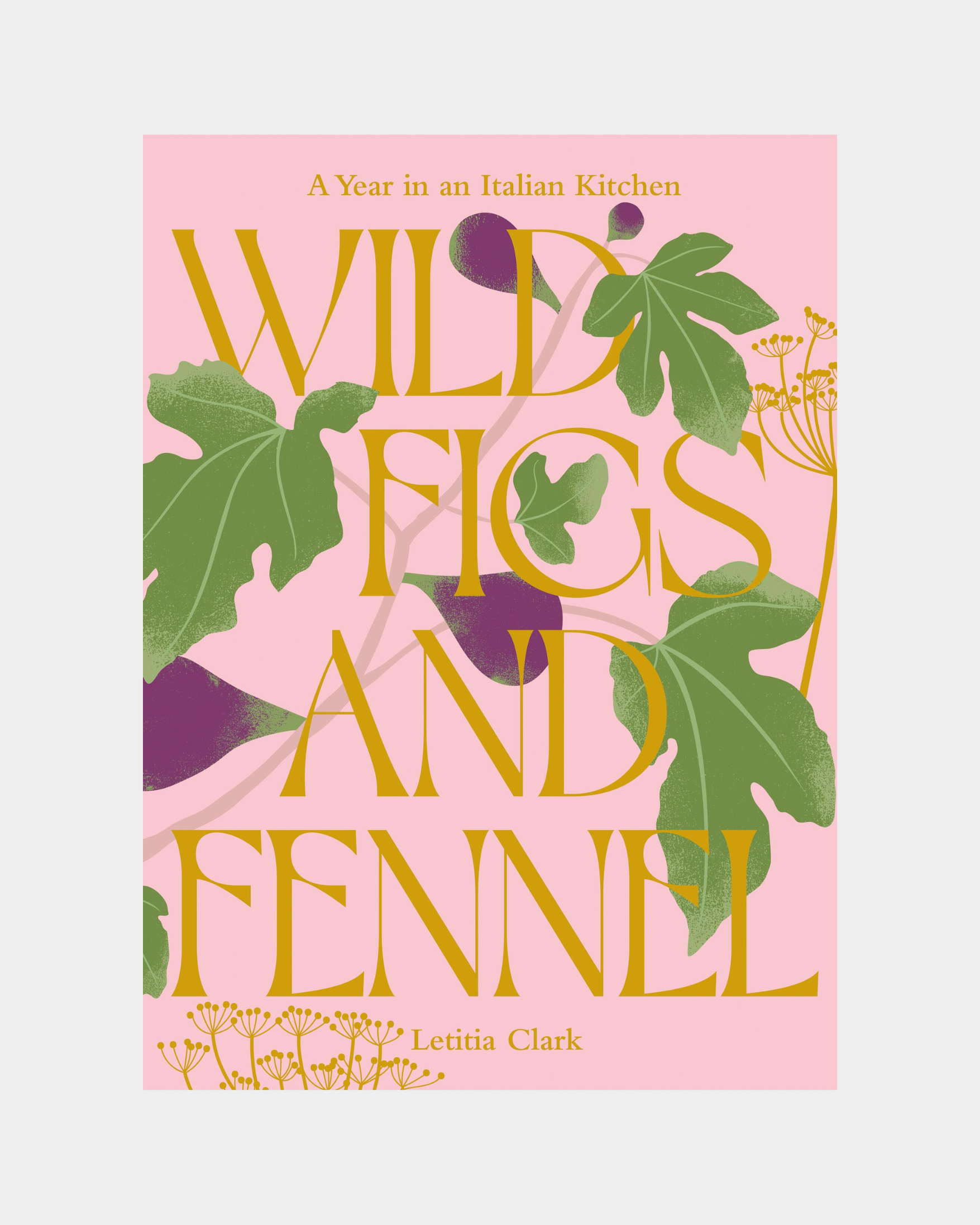 Wild Figs and Fennel: A Year in an Italian Kitchen