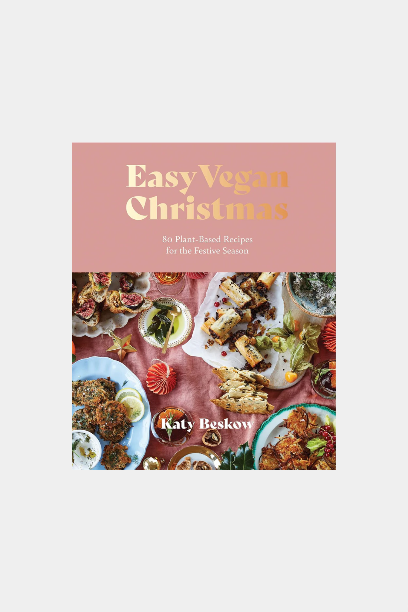 Easy Vegan Christmas: 80 Plant-Based Recipes for the Festive Season