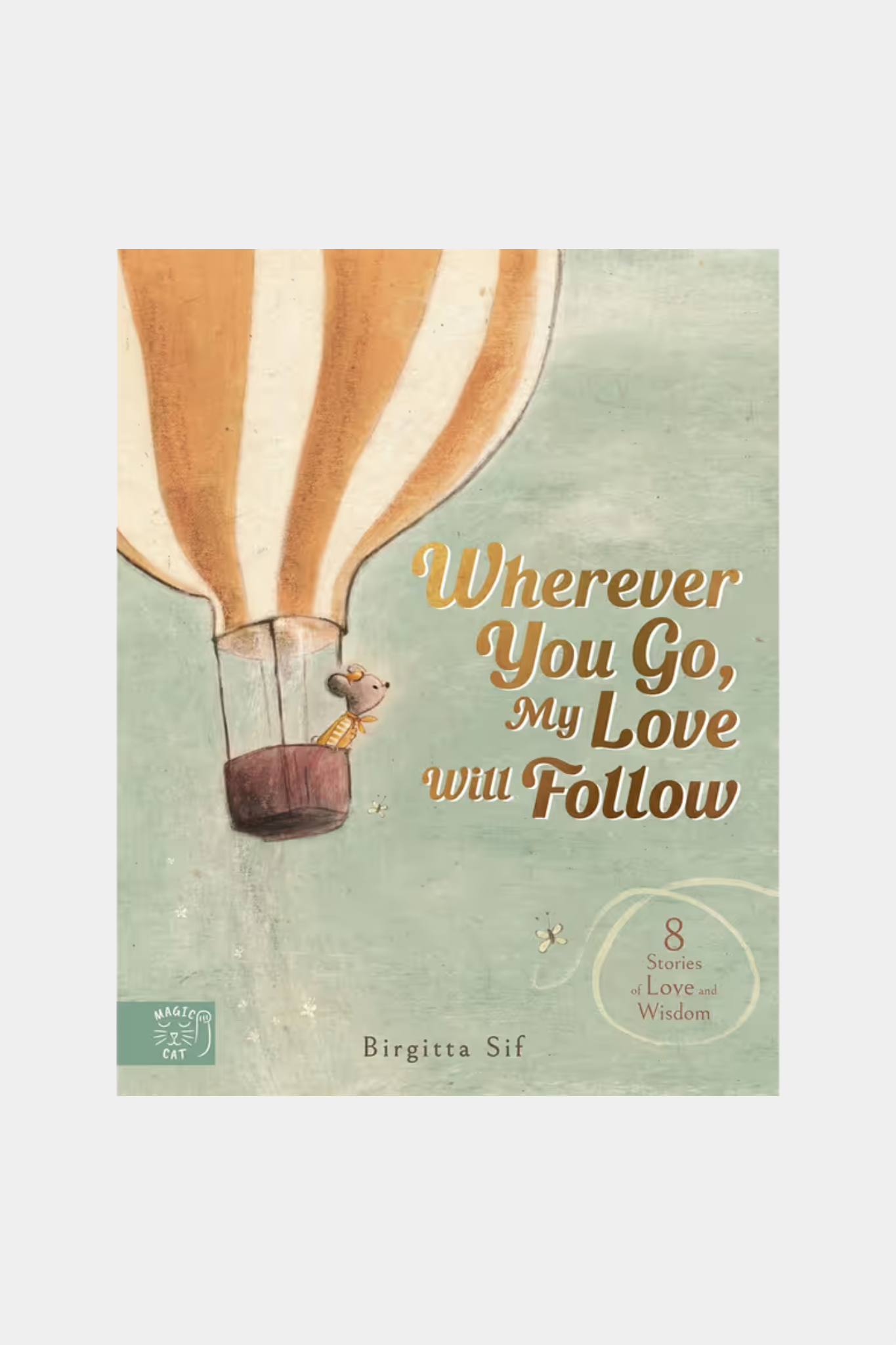 Wherever You Go, My Love Will Follow: 8 Stories of Love and Wisdom