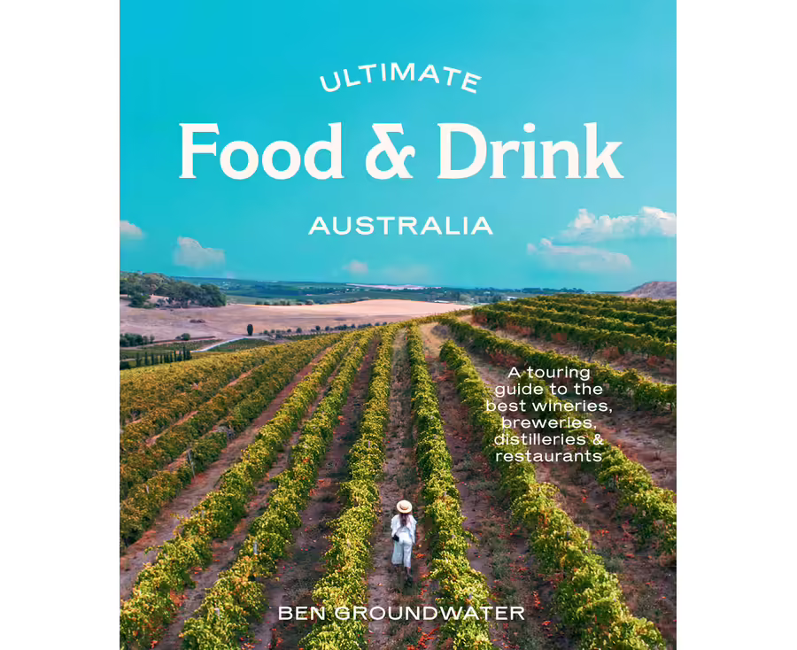 Ultimate Food & Drink: Australia A Guide to the Best Wineries, Breweries, Distilleries and Restaurants